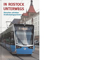 Buch: In Rostock unterwegs: Menschen schreiben Straßenbahngeschichte Buch: In Rostock unterwegs: Menschen schreiben Straßenbahngeschichte